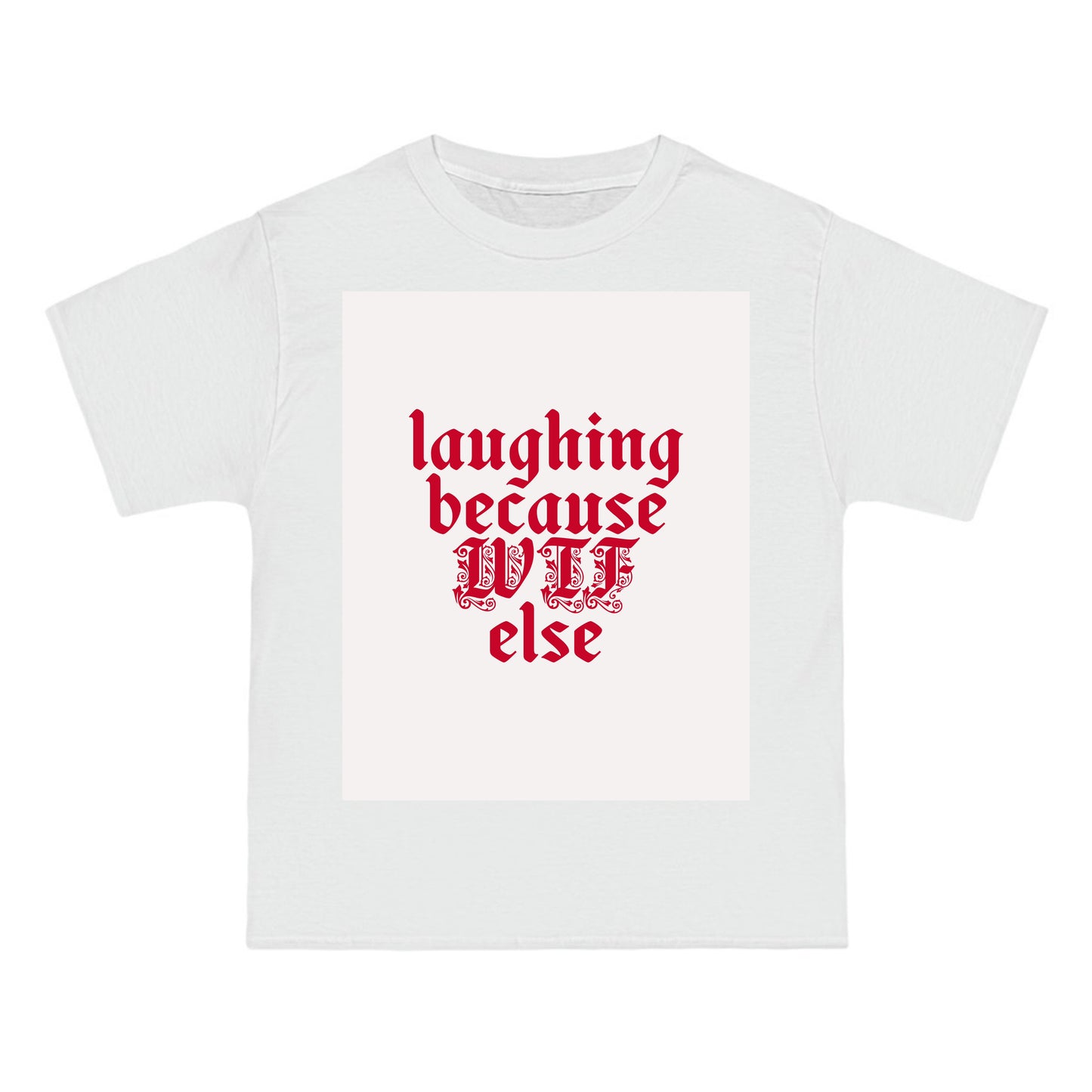 laughing because WTF else tee