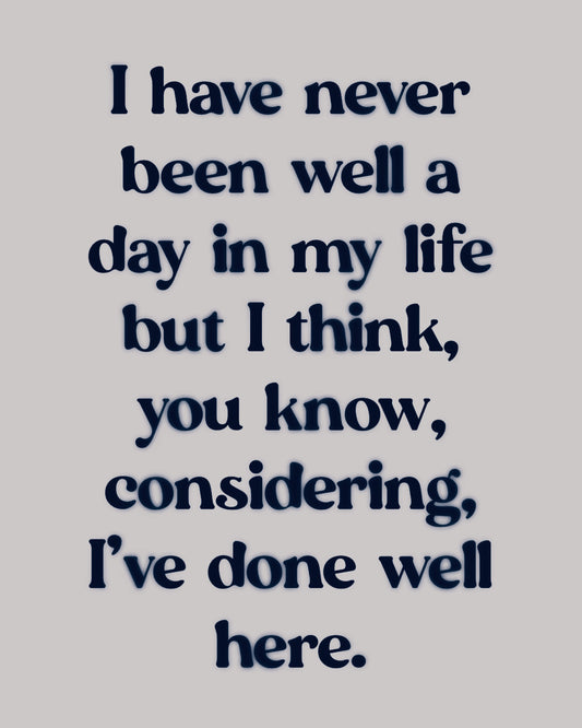 Never Been Well but Done Well Considering